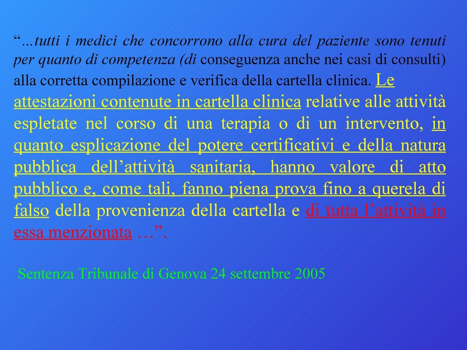 Le attestazioni contenute in cartella clinica relative alle attività espletate nel corso di una terapia o di un intervento, in quanto esplicazione del