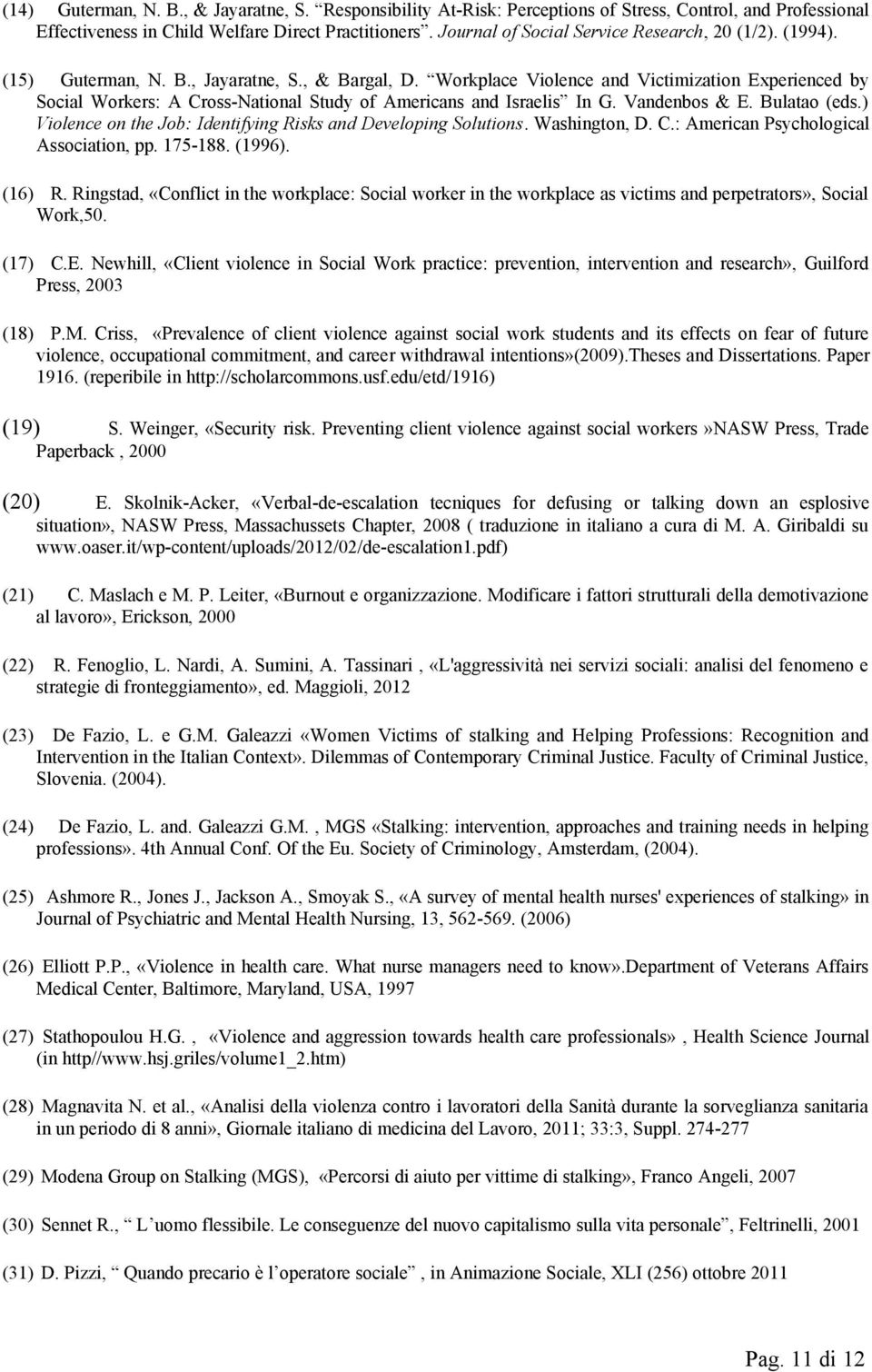 Workplace Violence and Victimization Experienced by Social Workers: A Cross-National Study of Americans and Israelis In G. Vandenbos & E. Bulatao (eds.