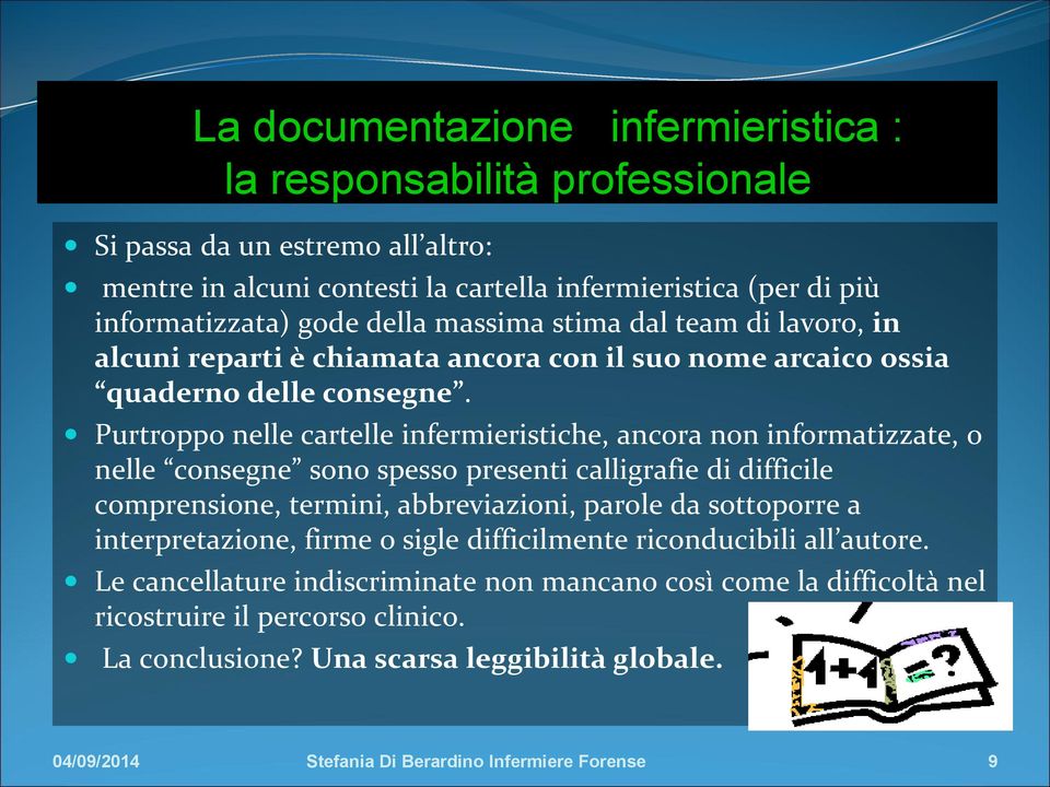 Purtroppo nelle cartelle infermieristiche, ancora non informatizzate, o nelle consegne sono spesso presenti calligrafie di difficile comprensione, termini, abbreviazioni, parole da sottoporre a