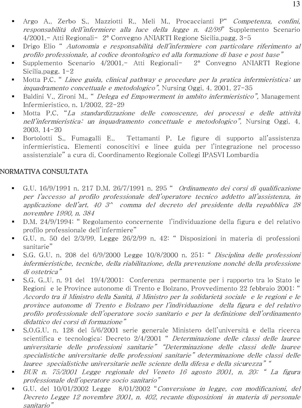 3-5 Drigo Elio Autonomia e responsabilità dell infermiere con particolare riferimento al profilo professionale, al codice deontologico ed alla formazione di base e post base Supplemento Scenario