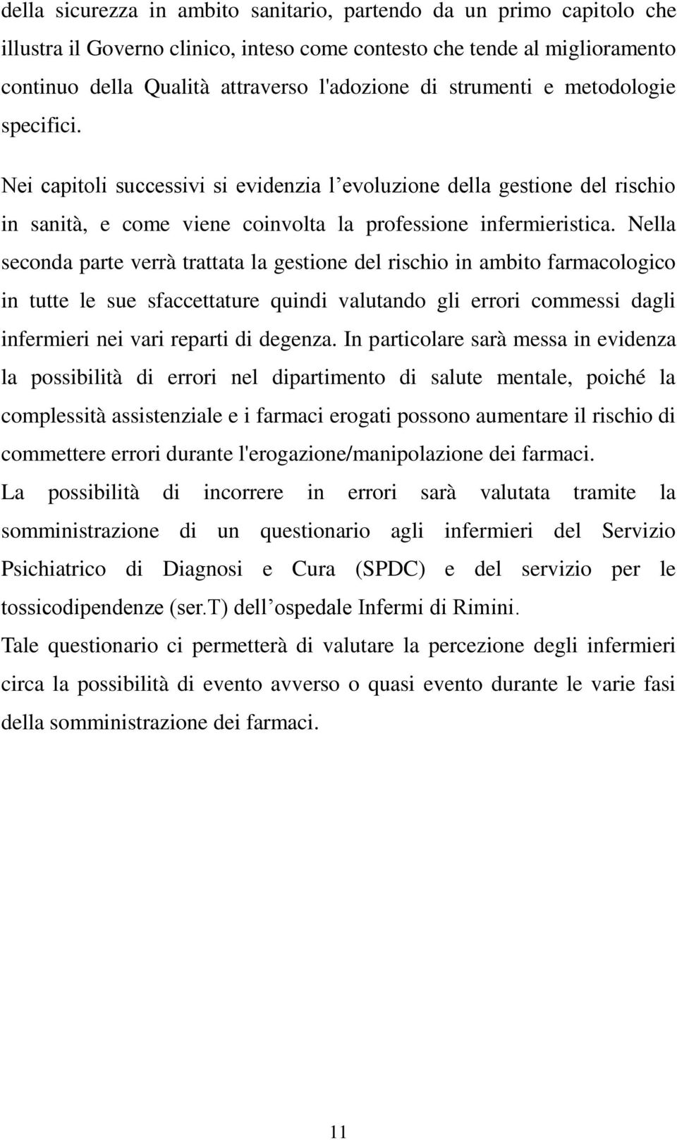 Nella seconda parte verrà trattata la gestione del rischio in ambito farmacologico in tutte le sue sfaccettature quindi valutando gli errori commessi dagli infermieri nei vari reparti di degenza.