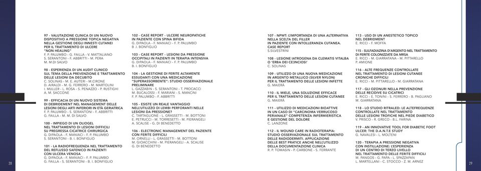 AIRALDI - M. G. FERRERO - M. MARTOLINI I. MULLER - L. ROSA - S. PENAZZO - P. RUSTIGHI A. M. SACCONE 99 - EFFICACIA DI UN NUOVO SISTEMA DI DEBRIDEMENT NEL MANAGEMENT DELLE LESIONI DEGLI ARTI INFERIORI IN ETÀ GERIATRICA F.