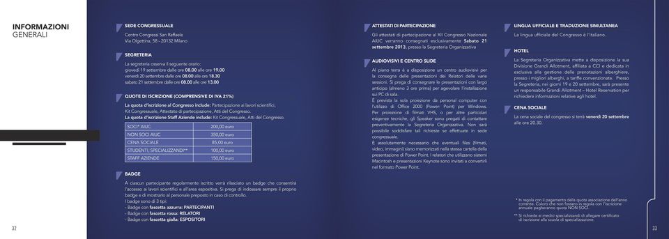 00 QUOTE DI ISCRIZIONE (COMPRENSIVE DI IVA 21%) La quota d iscrizione al Congresso include: Partecipazione ai lavori scientifici, Kit Congressuale, Attestato di partecipazione, Atti del Congresso.