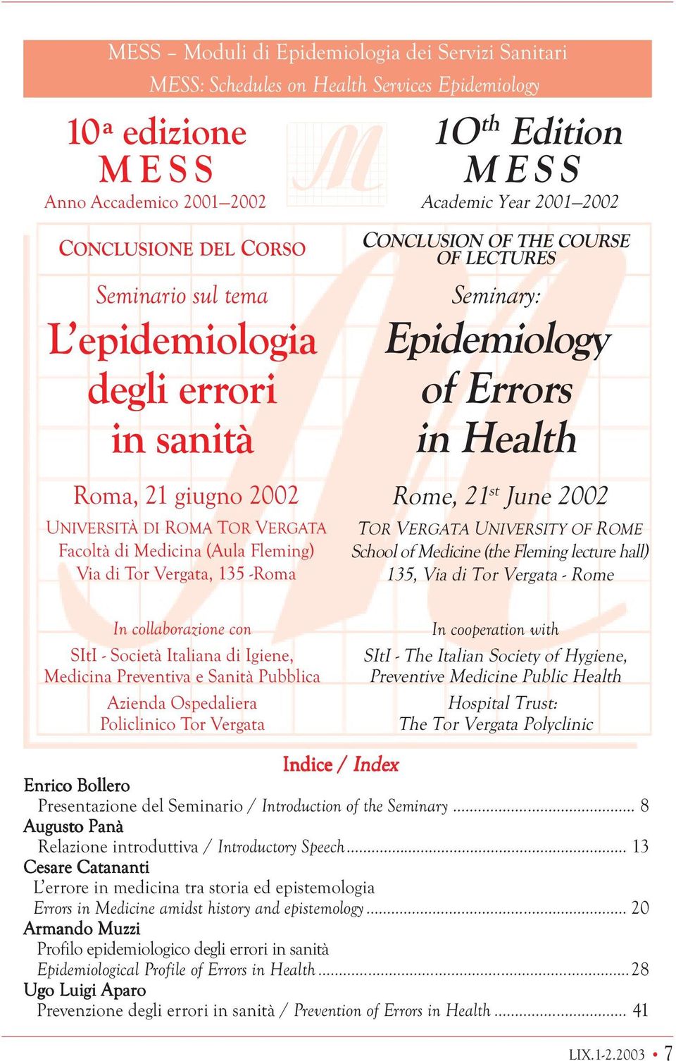 THE COURSE OF LECTURES Seminary: Epidemiology of Errors in Health Rome, 21 st June 2002 TOR VERGATA UNIVERSITY OF ROME School of Medicine (the Fleming lecture hall) 135, Via di Tor Vergata - Rome In