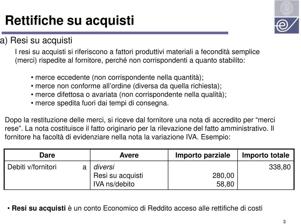 spedita fuori dai tempi di consegna. Dopo la restituzione delle merci, si riceve dal fornitore una nota di accredito per merci rese.