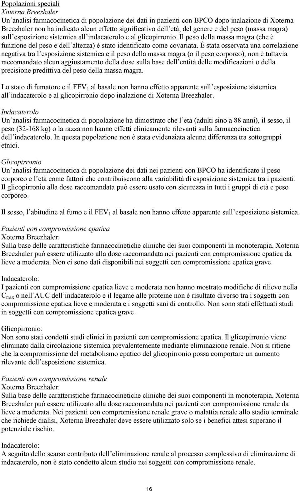 Il peso della massa magra (che è funzione del peso e dell altezza) è stato identificato come covariata.