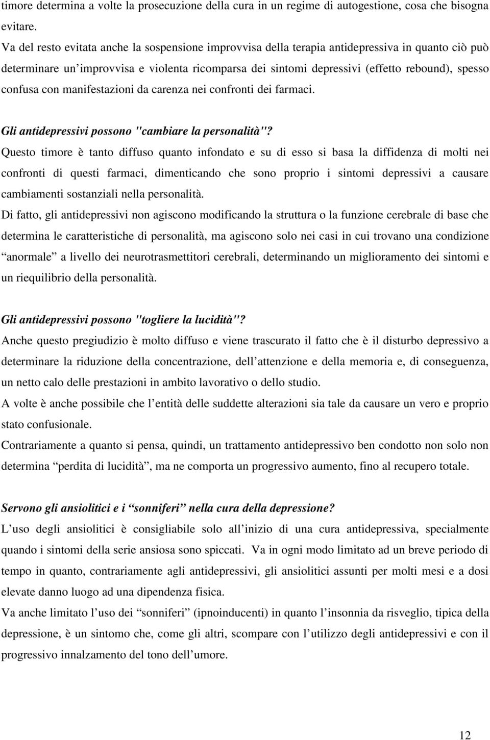 confusa con manifestazioni da carenza nei confronti dei farmaci. Gli antidepressivi possono "cambiare la personalità"?