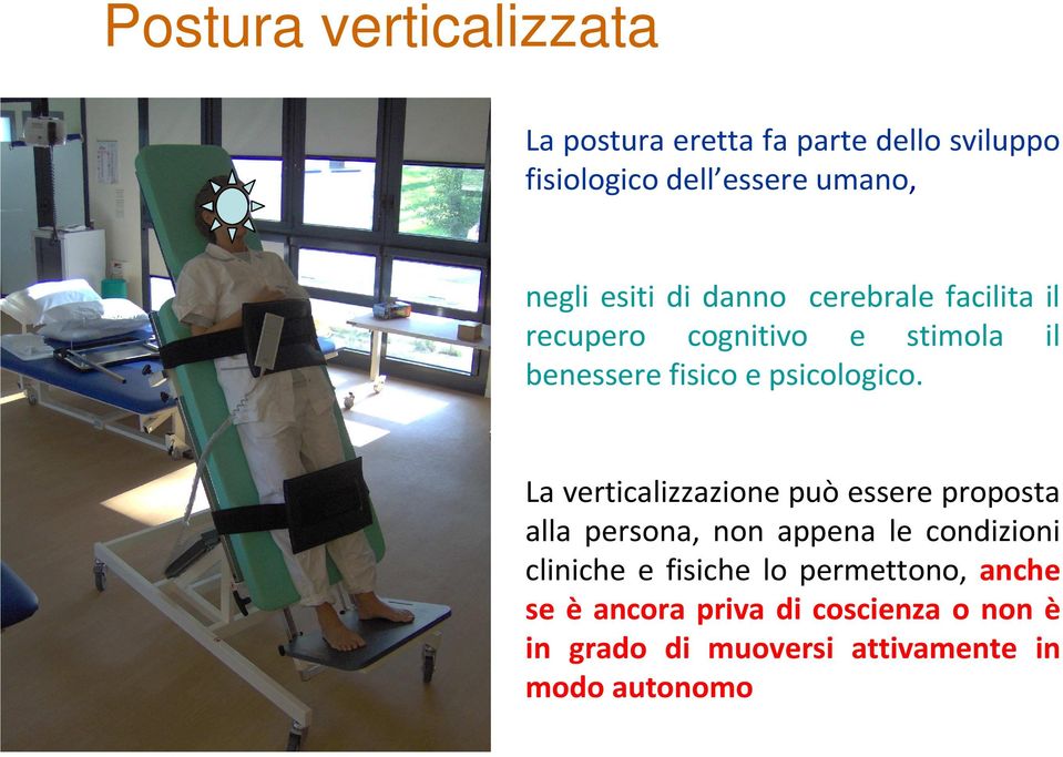La verticalizzazione può essere proposta alla persona, non appena le condizioni cliniche e fisiche lo