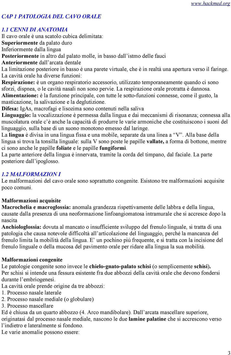 Anteriormente dall arcata dentale La limitazione posteriore in basso è una parete virtuale, che è in realtà una apertura verso il faringe.