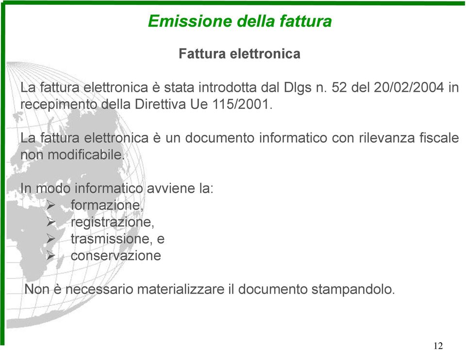 La fattura elettronica è un documento informatico con rilevanza fiscale non modificabile.