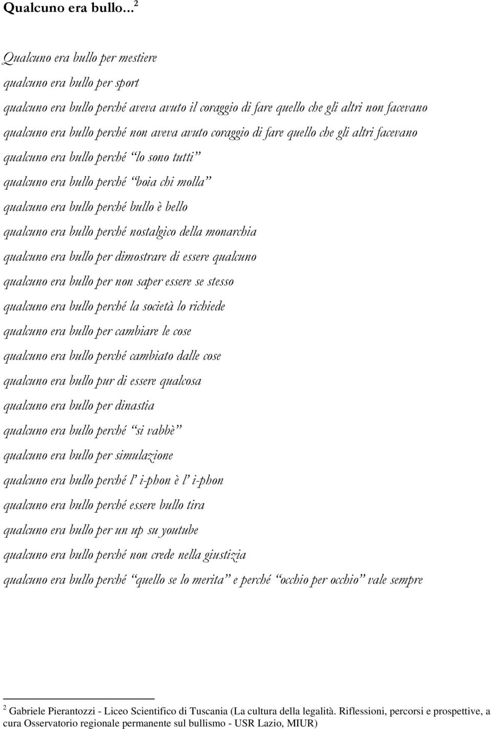 coraggio di fare quello che gli altri facevano qualcuno era bullo perché lo sono tutti qualcuno era bullo perché boia chi molla qualcuno era bullo perché bullo è bello qualcuno era bullo perché