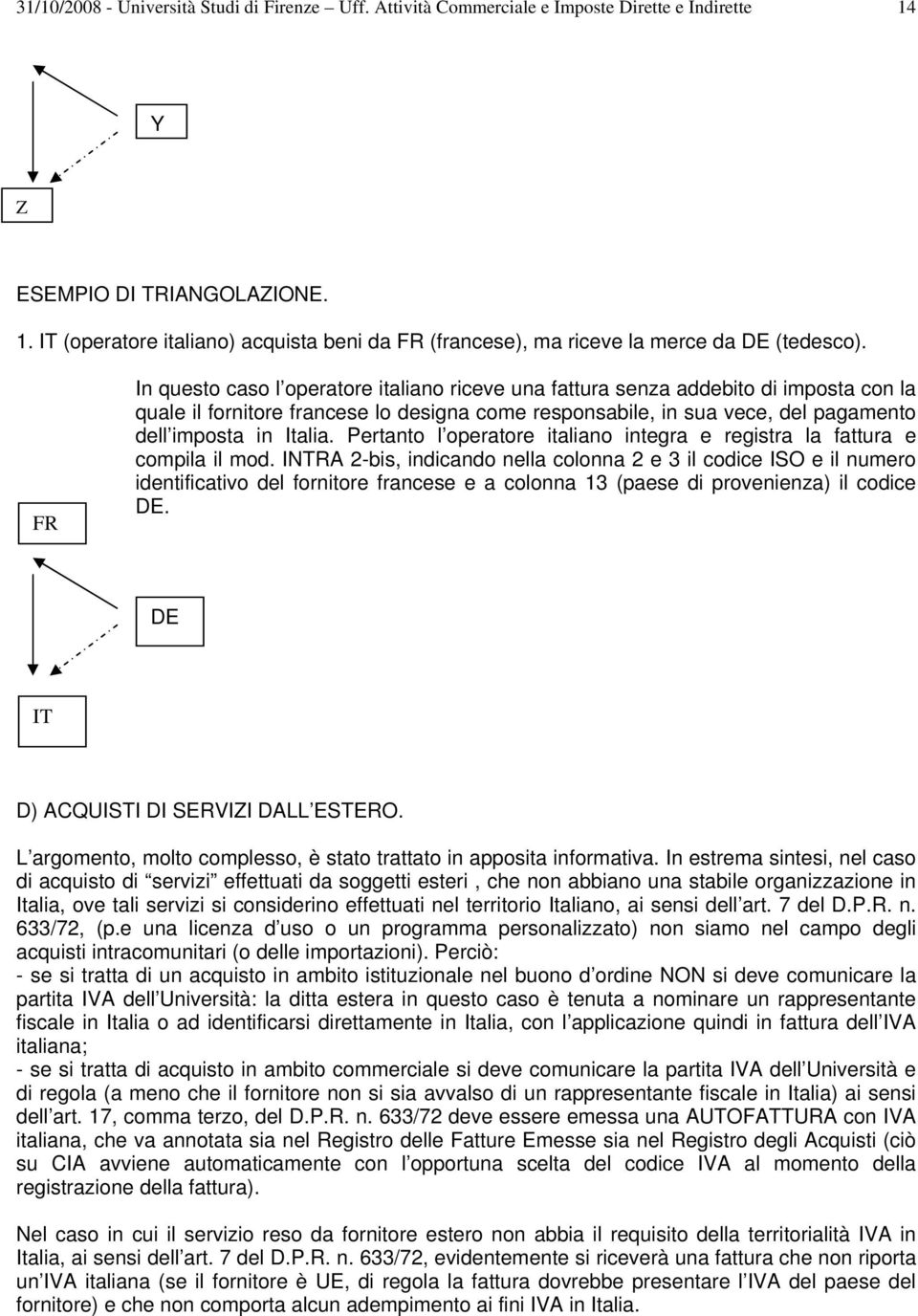 Pertanto l operatore italiano integra e registra la fattura e compila il mod.