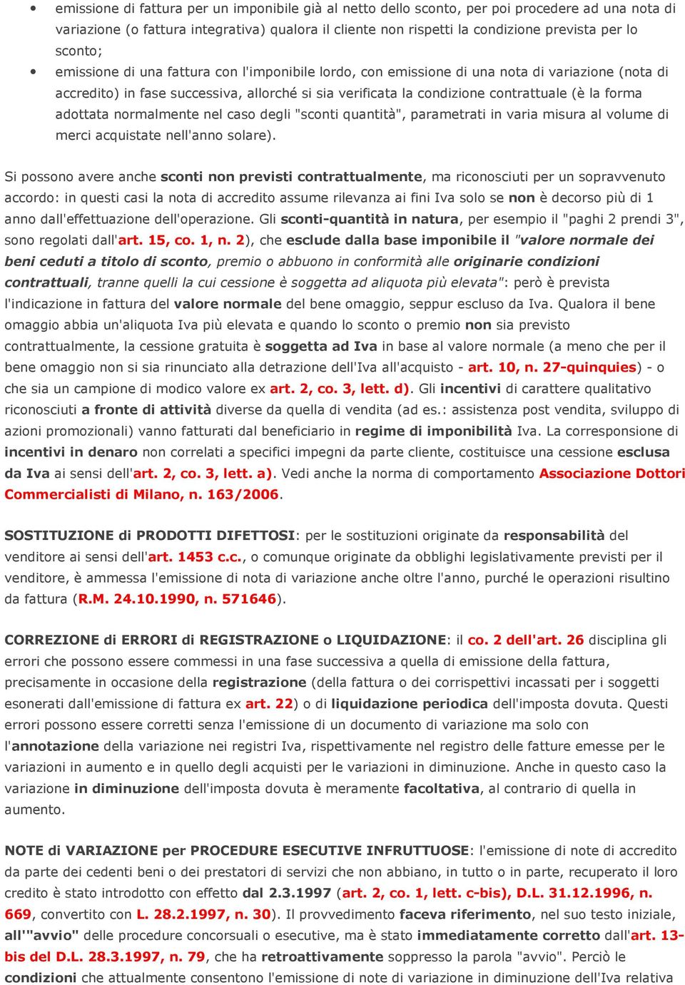 forma adottata normalmente nel caso degli "sconti quantità", parametrati in varia misura al volume di merci acquistate nell'anno solare).