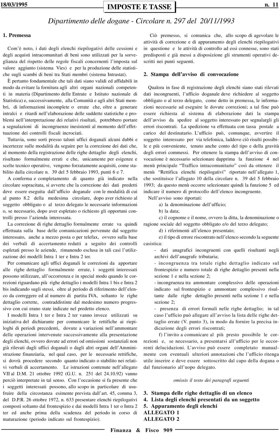 imposta sul valore aggiunto (sistema Vies) e per la produzione delle statistiche sugli scambi di beni tra Stati membri (sistema Intrastat).