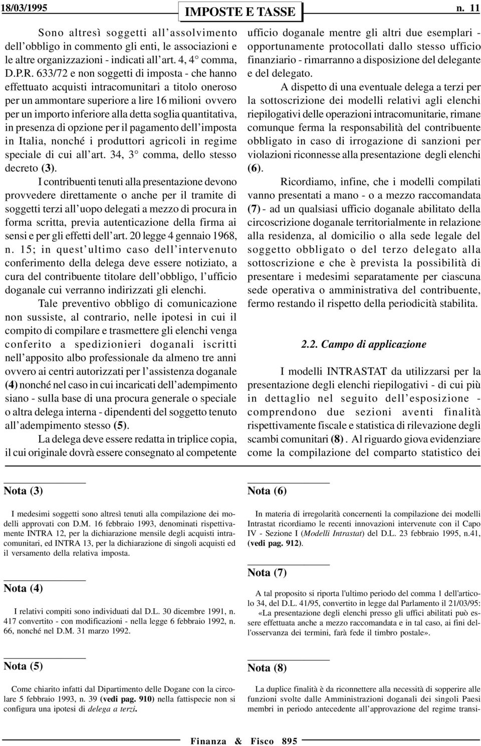 quantitativa, in presenza di opzione per il pagamento dell imposta in Italia, nonché i produttori agricoli in regime speciale di cui all art. 34, 3 comma, dello stesso decreto (3).