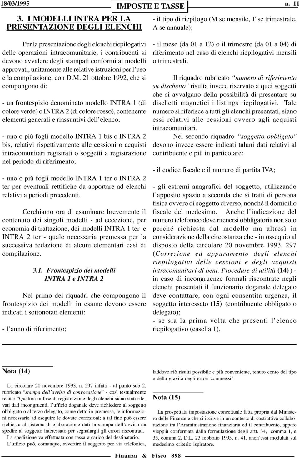 21 ottobre 1992, che si compongono di: - un frontespizio denominato modello INTRA 1 (di colore verde) o INTRA 2 (di colore rosso), contenente elementi generali e riassuntivi dell elenco; - uno o più