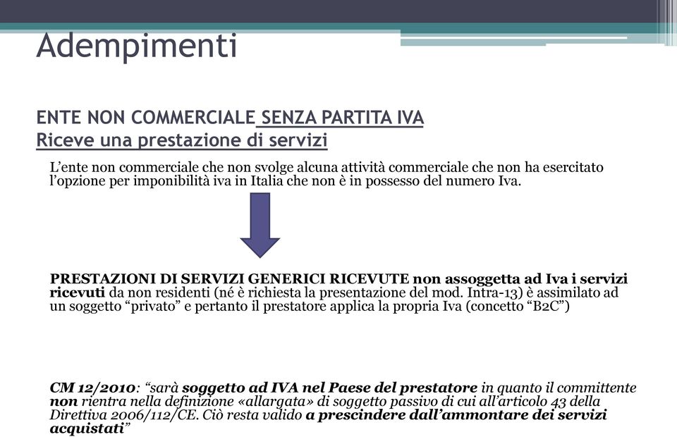 PRESTAZIONI DI SERVIZI GENERICI RICEVUTE non assoggetta ad Iva i servizi ricevuti da non residenti (né è richiesta la presentazione del mod.