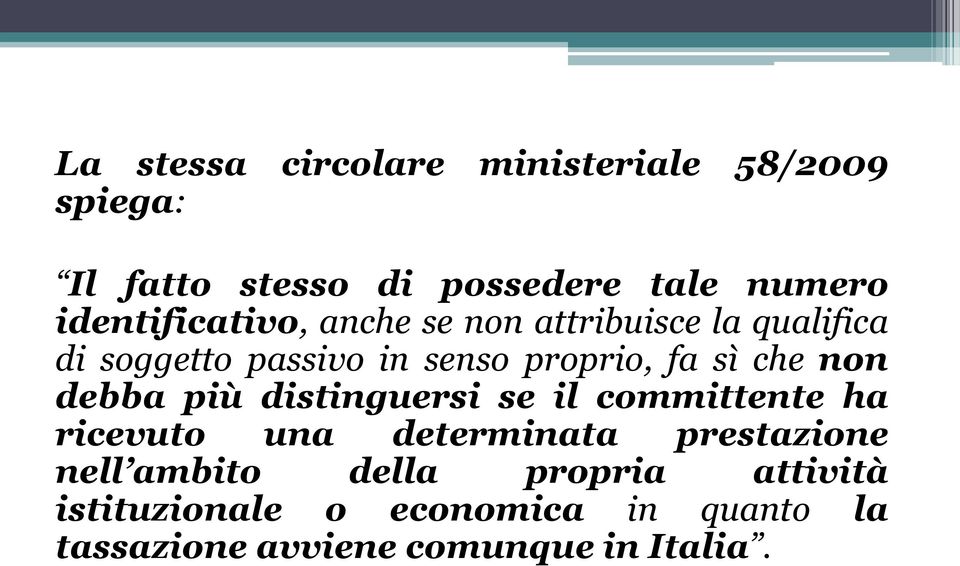 che non debba più distinguersi se il committente ha ricevuto una determinata prestazione nell