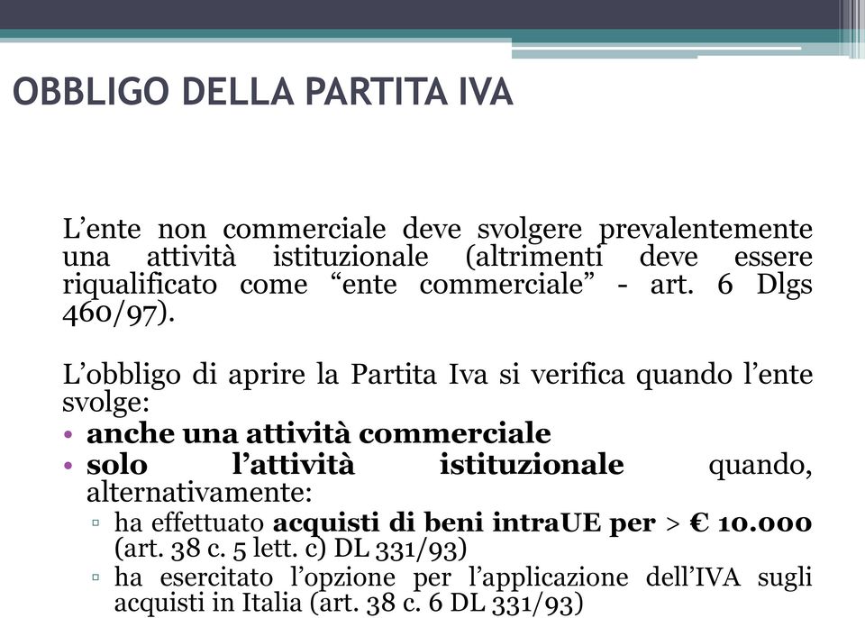 L obbligo di aprire la Partita Iva si verifica quando l ente svolge: anche una attività commerciale solo l attività istituzionale