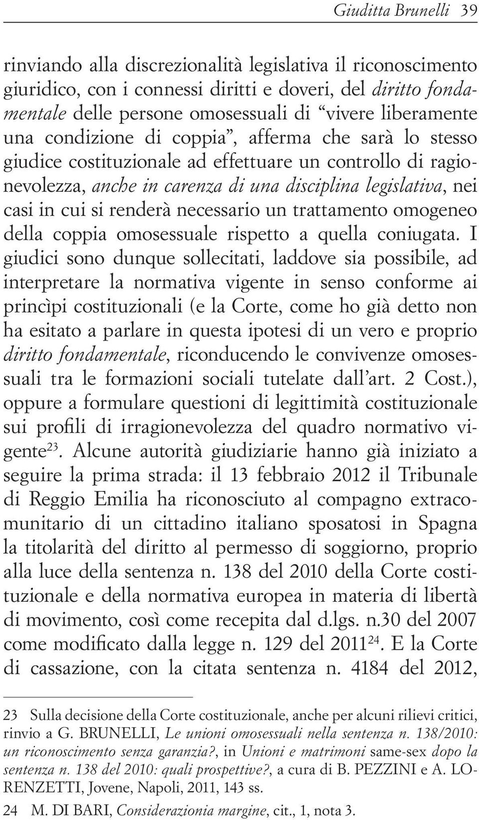 necessario un trattamento omogeneo della coppia omosessuale rispetto a quella coniugata.