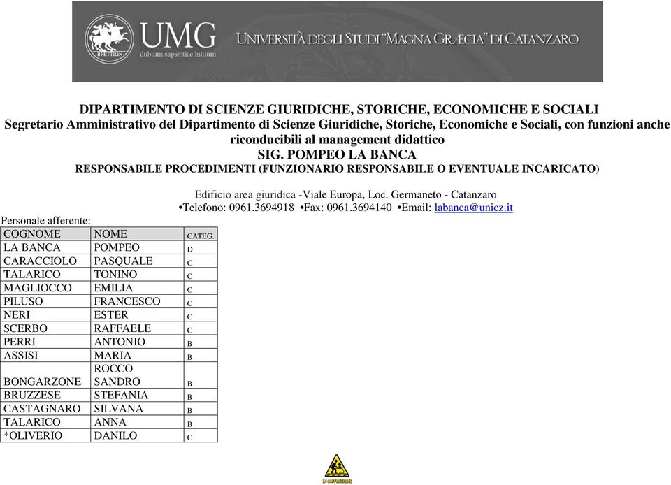 Germaneto - Catanzaro Telefono: 0961.3694918 Fax: 0961.3694140 Email: labanca@unicz.it Personale afferente: COGNOME NOME CATEG.