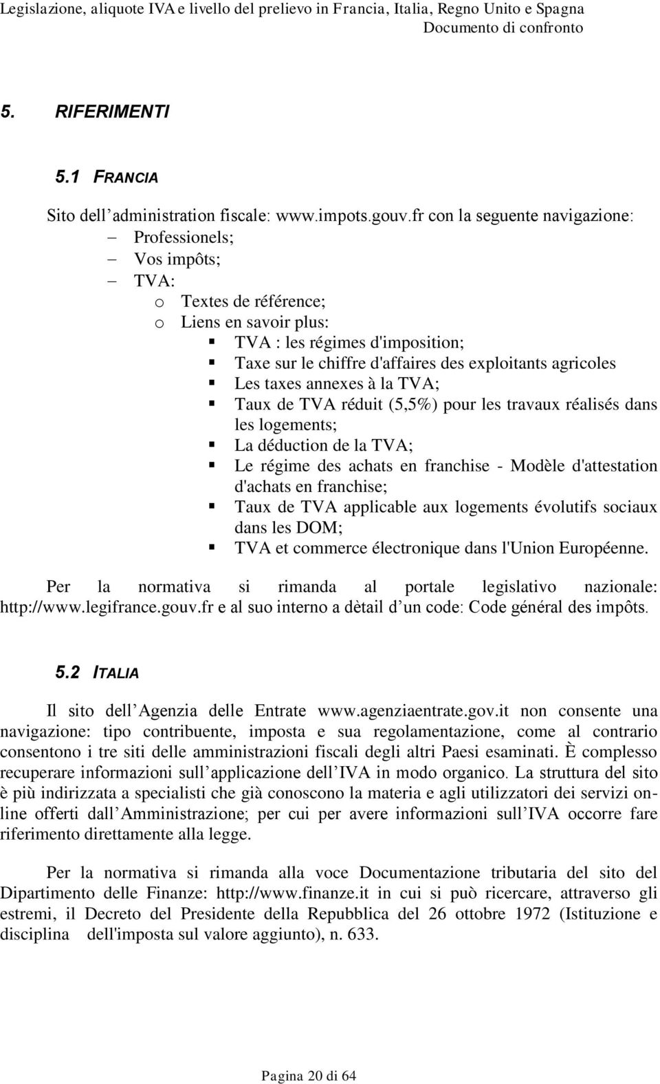 Les taxes annexes à la TVA; Taux de TVA réduit (5,5%) pour les travaux réalisés dans les logements; La déduction de la TVA; Le régime des achats en franchise - Modèle d'attestation d'achats en