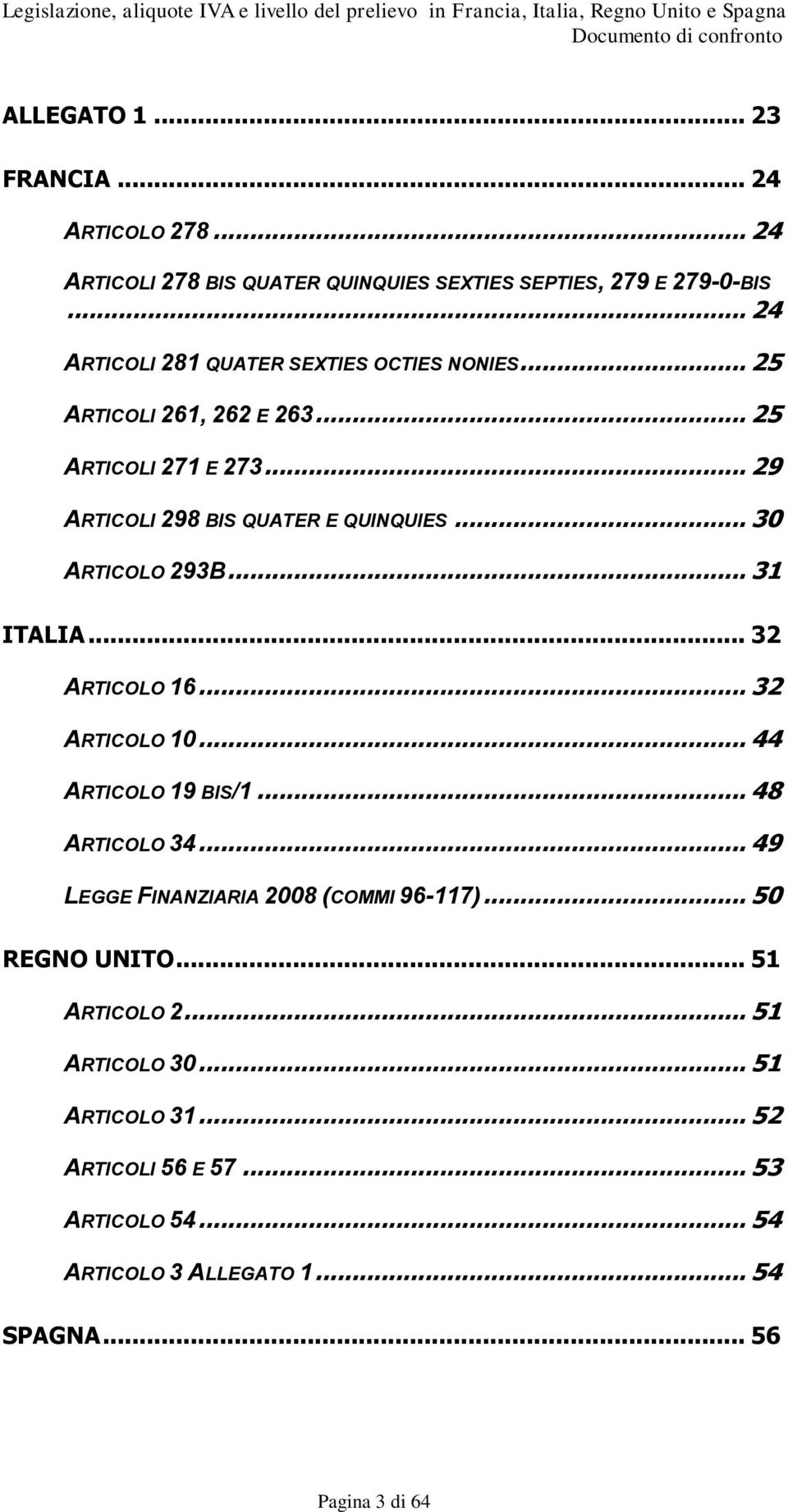.. 30 ARTICOLO 293B... 31 ITALIA... 32 ARTICOLO 16... 32 ARTICOLO 10... 44 ARTICOLO 19 BIS/1... 48 ARTICOLO 34.