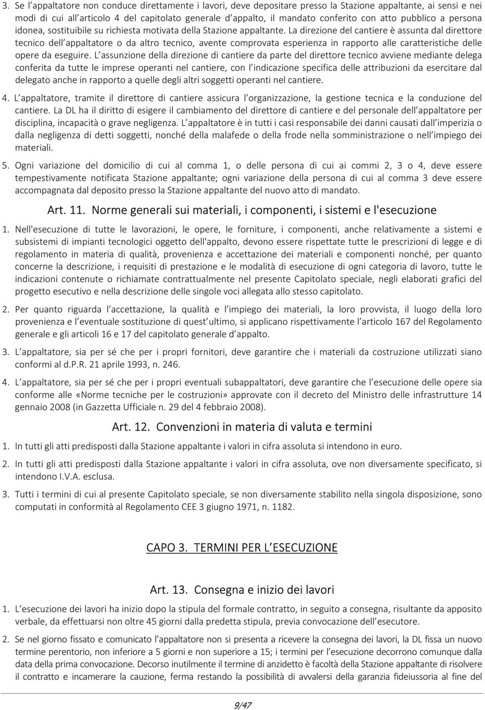 La direzione del cantiere è assunta dal direttore tecnico dell appaltatore o da altro tecnico, avente comprovata esperienza in rapporto alle caratteristiche delle opere da eseguire.