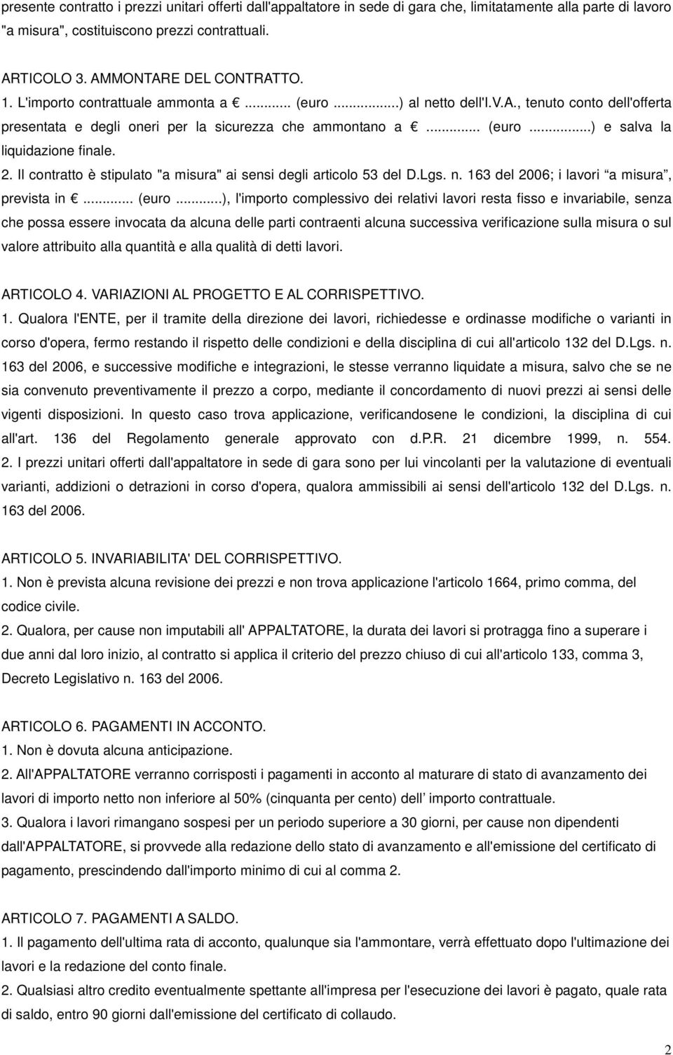 2. Il contratto è stipulato "a misura" ai sensi degli articolo 53 del D.Lgs. n. 163 del 2006; i lavori a misura, prevista in... (euro.