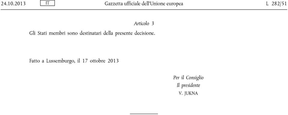 Articolo 3 Gli Stati membri sono destinatari della