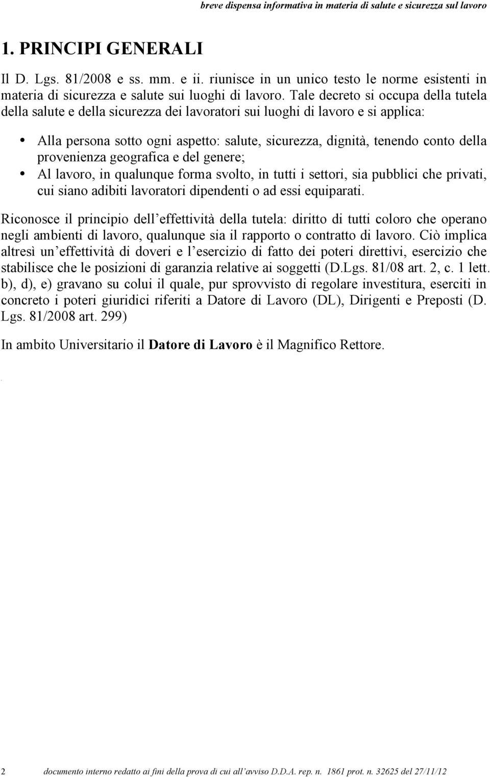 provenienza geografica e del genere; Al lavoro, in qualunque forma svolto, in tutti i settori, sia pubblici che privati, cui siano adibiti lavoratori dipendenti o ad essi equiparati.