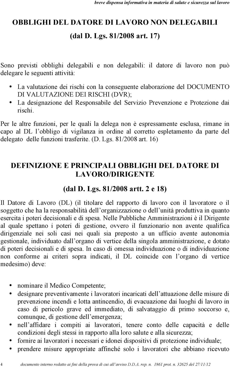 VALUTAZIONE DEI RISCHI (DVR); La designazione del Responsabile del Servizio Prevenzione e Protezione dai rischi.