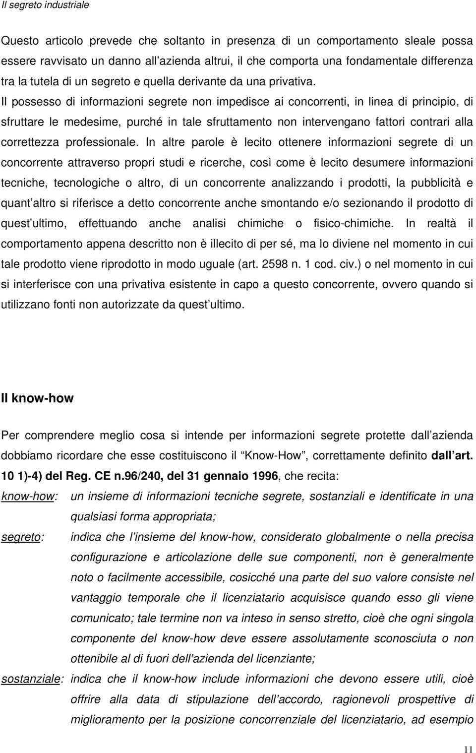 Il possesso di informazioni segrete non impedisce ai concorrenti, in linea di principio, di sfruttare le medesime, purché in tale sfruttamento non intervengano fattori contrari alla correttezza