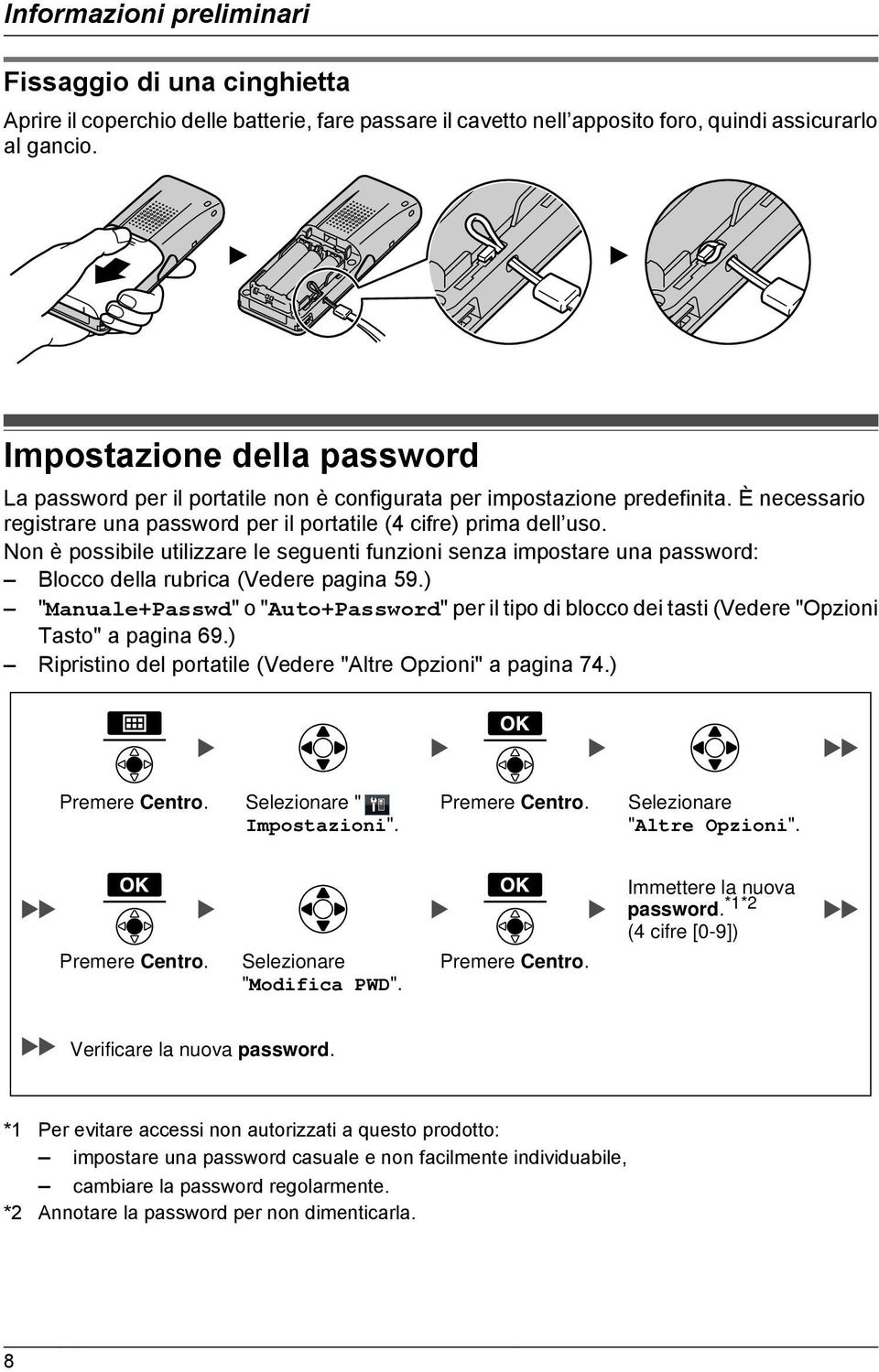 Non è possibile utilizzare le seguenti funzioni senza impostare una password: Blocco della rubrica (Vedere pagina 59.