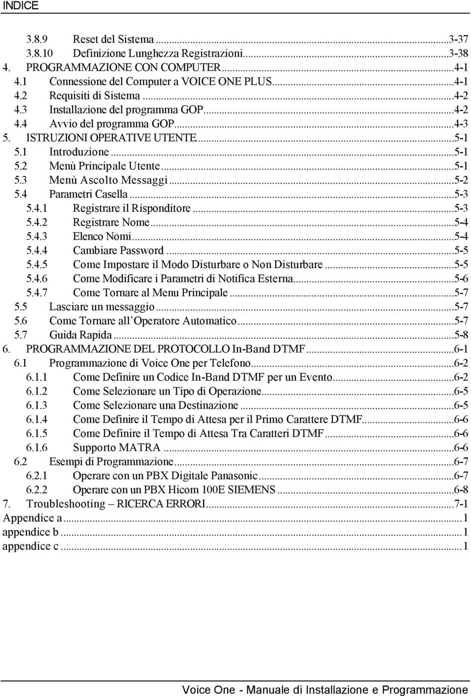 ..5-2 5.4 Parametri Casella...5-3 5.4.1 Registrare il Risponditore...5-3 5.4.2 Registrare Nome...5-4 5.4.3 Elenco Nomi...5-4 5.4.4 Cambiare Password...5-5 5.4.5 Come Impostare il Modo Disturbare o Non Disturbare.