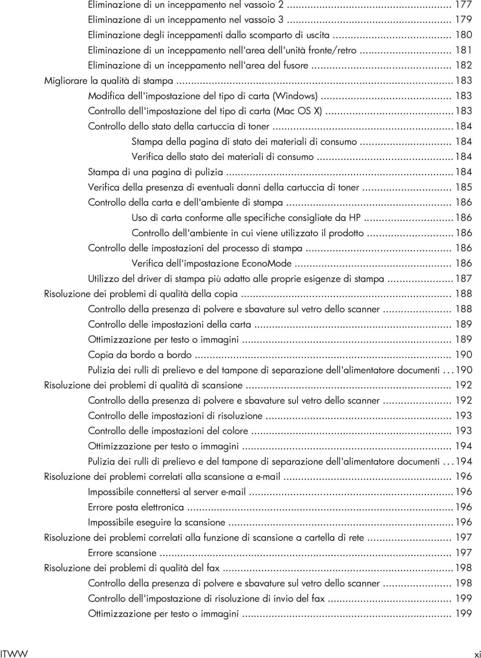 .. 183 Modifica dell'impostazione del tipo di carta (Windows)... 183 Controllo dell'impostazione del tipo di carta (Mac OS X)... 183 Controllo dello stato della cartuccia di toner.