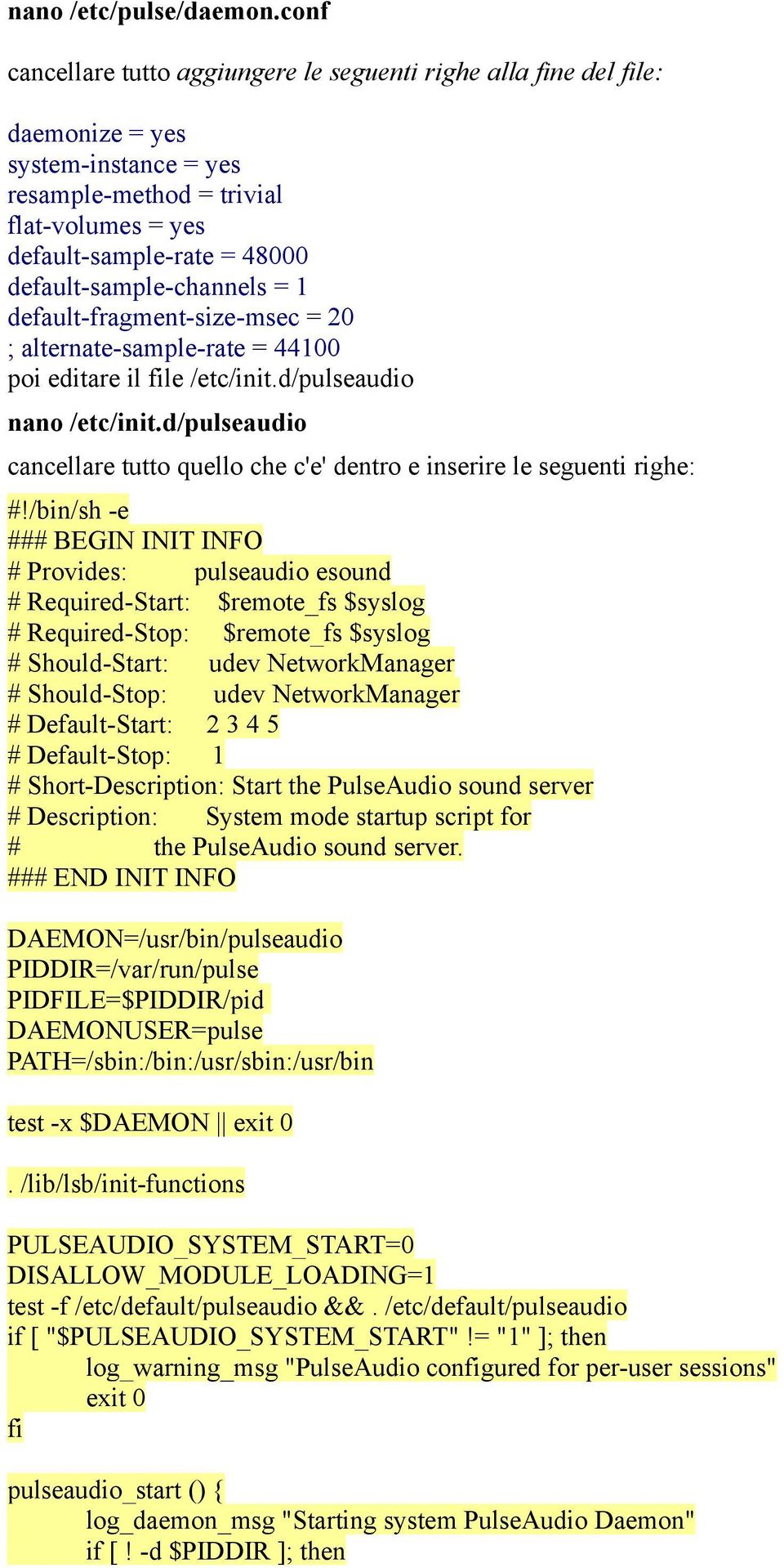 default-sample-channels = 1 default-fragment-size-msec = 20 ; alternate-sample-rate = 44100 poi editare il file /etc/init.d/pulseaudio nano /etc/init.