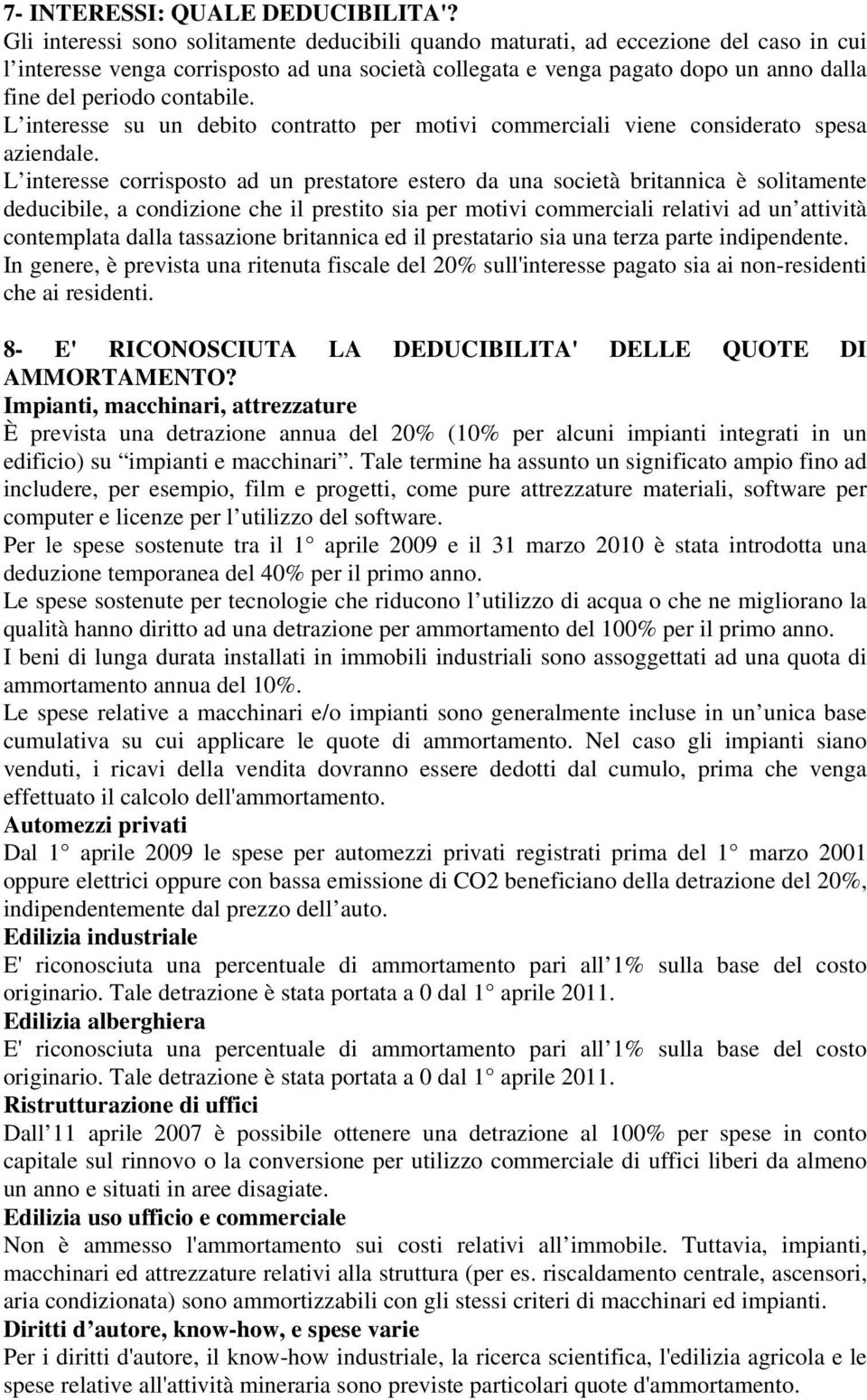 contabile. L interesse su un debito contratto per motivi commerciali viene considerato spesa aziendale.