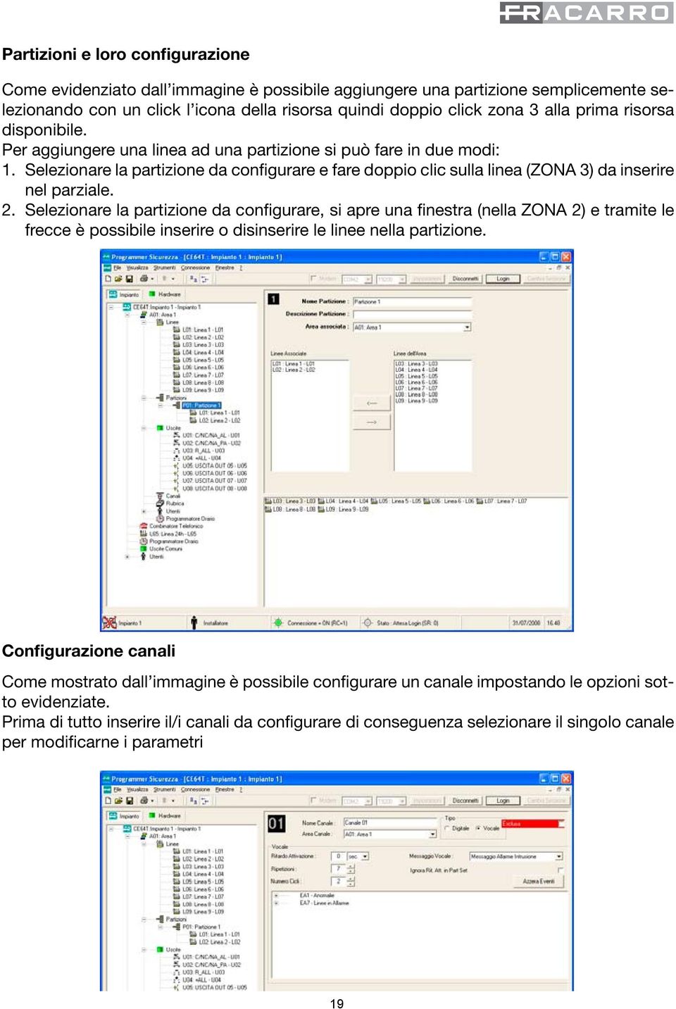 Selezionare la partizione da configurare e fare doppio clic sulla linea (ZONA 3) da inserire nel parziale. 2.