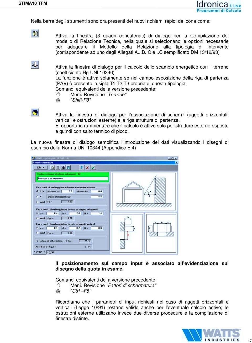 .c semplificato DM 13/12/93) Attiva la finestra di dialogo per il calcolo dello scambio energetico con il terreno (coefficiente Hg UNI 10346) La funzione è attiva solamente se nel campo esposizione