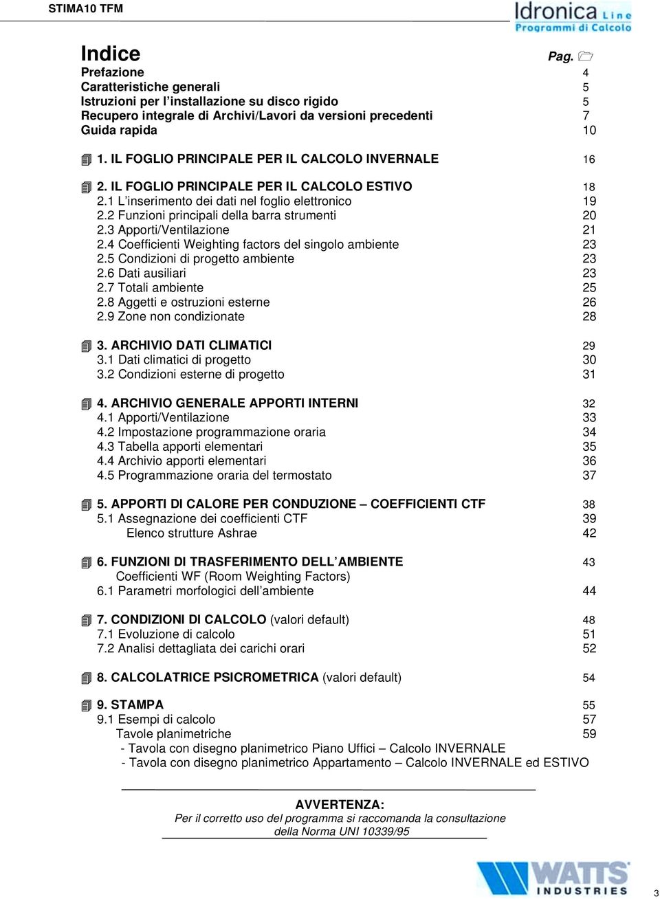 2 Funzioni principali della barra strumenti 20 2.3 Apporti/Ventilazione 21 2.4 Coefficienti Weighting factors del singolo ambiente 23 2.5 Condizioni di progetto ambiente 23 2.6 Dati ausiliari 23 2.