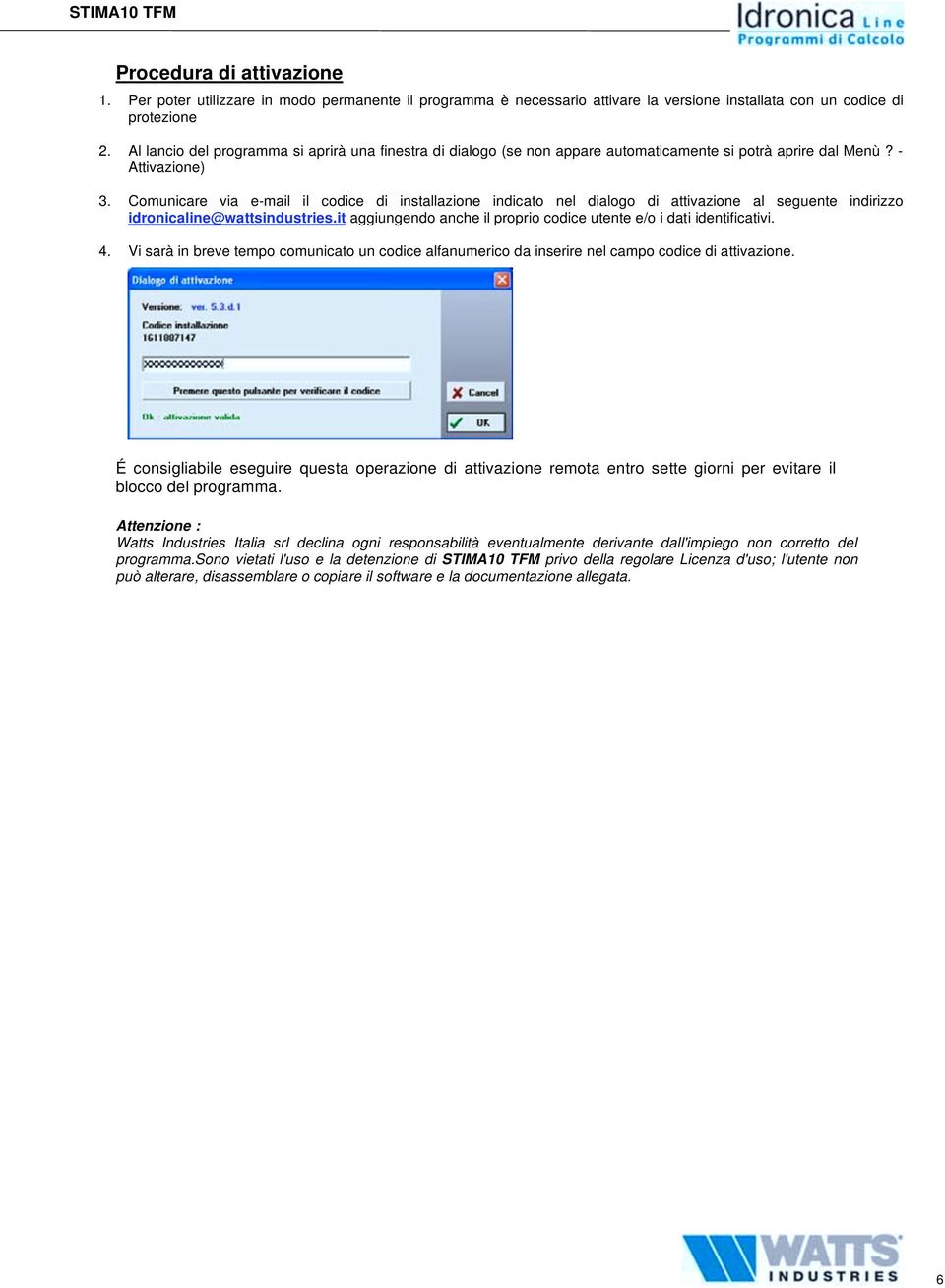 Comunicare via e-mail il codice di installazione indicato nel dialogo di attivazione al seguente indirizzo idronicaline@wattsindustries.