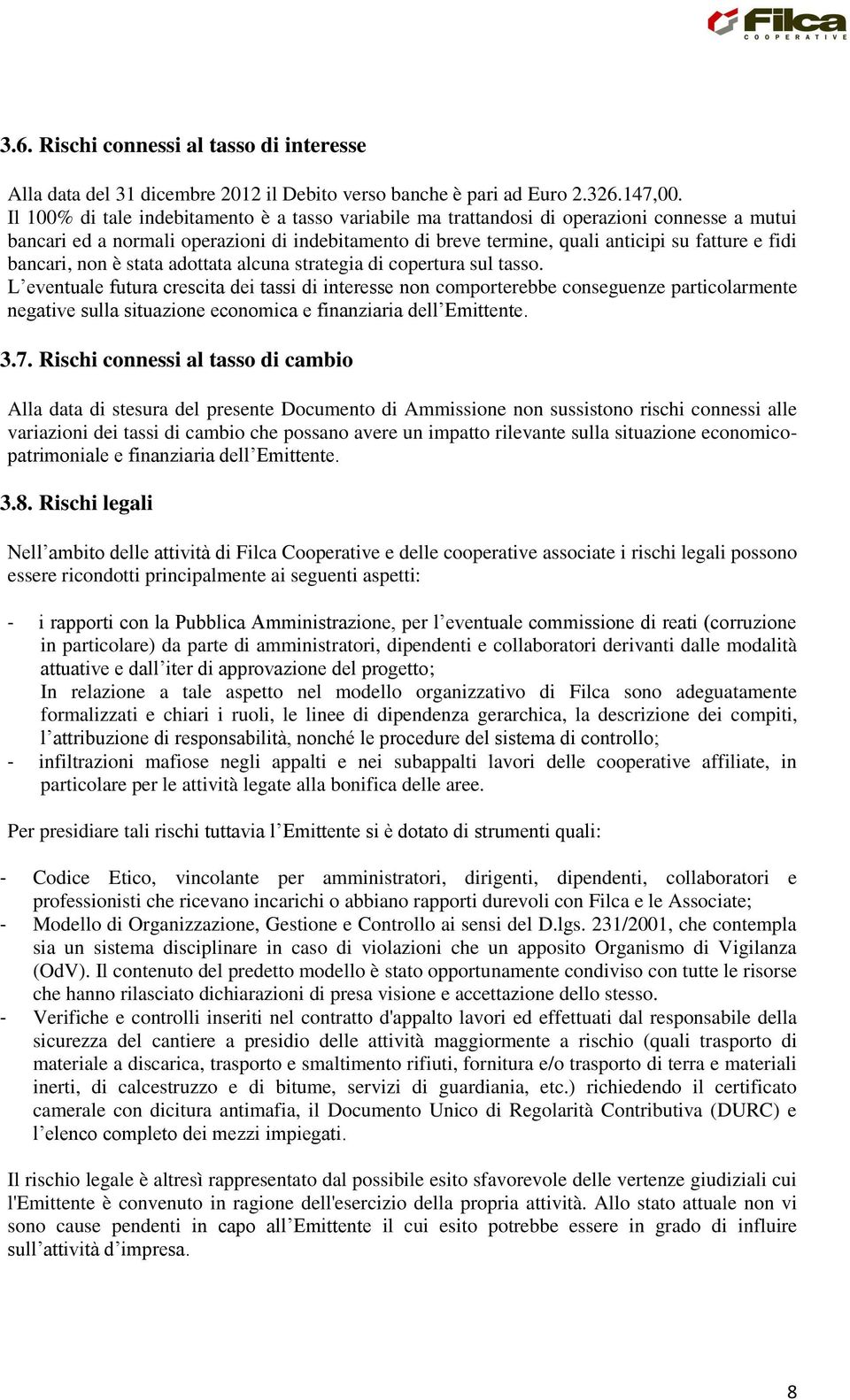 bancari, non è stata adottata alcuna strategia di copertura sul tasso.