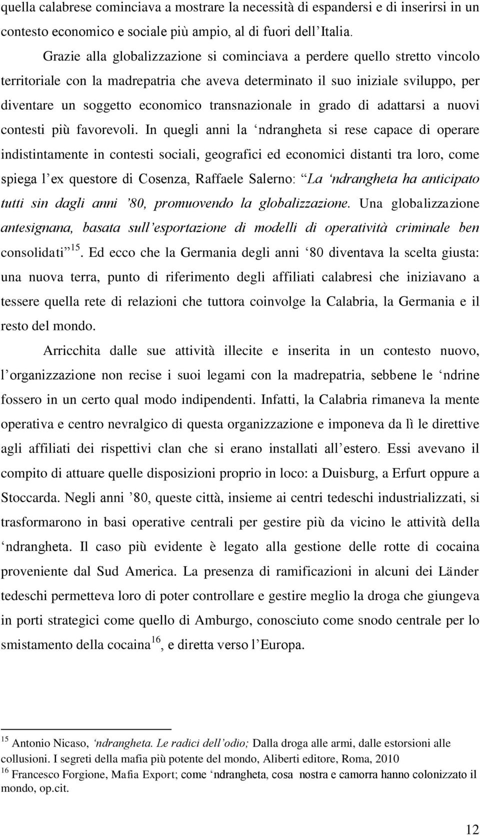 transnazionale in grado di adattarsi a nuovi contesti più favorevoli.