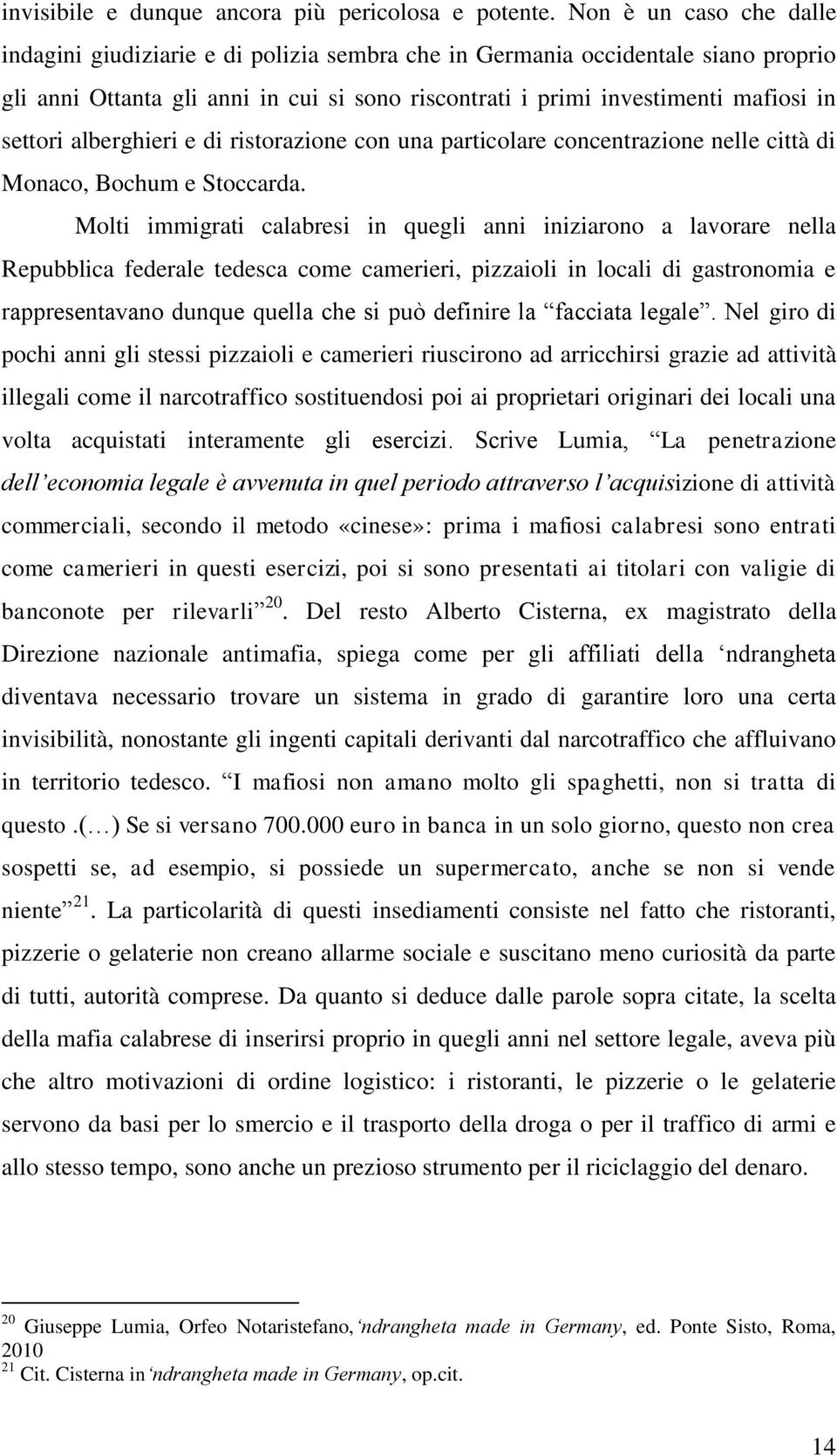 alberghieri e di ristorazione con una particolare concentrazione nelle città di Monaco, Bochum e Stoccarda.