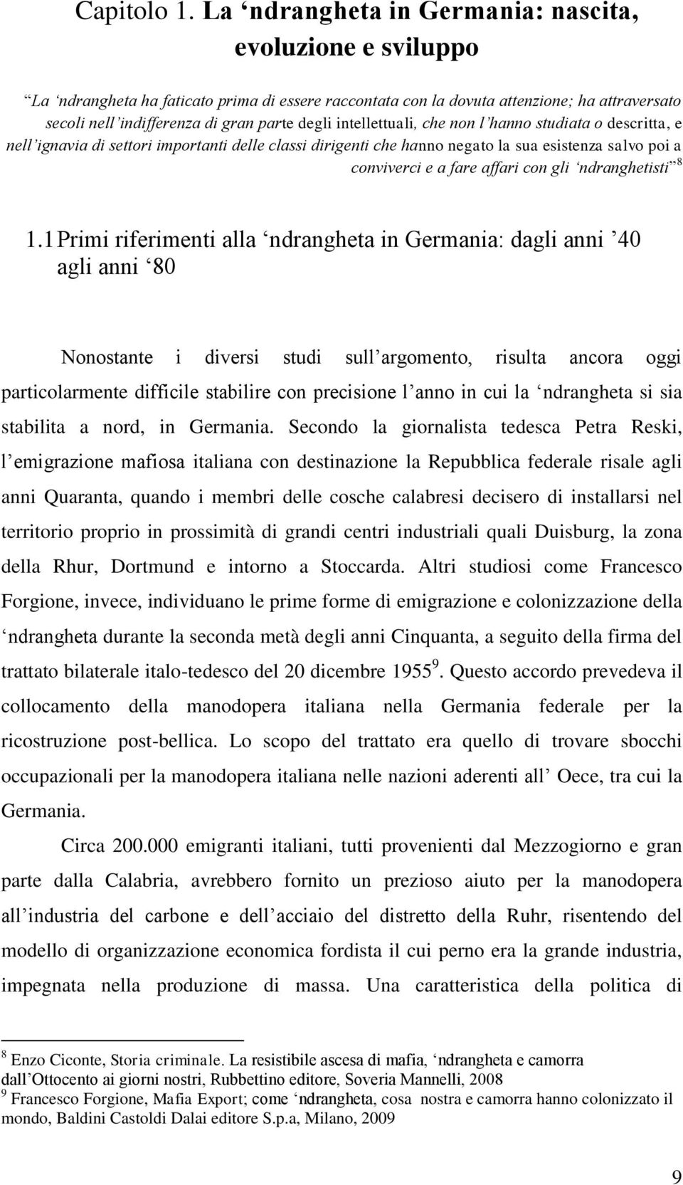 intellettuali, che non l hanno studiata o descritta, e nell ignavia di settori importanti delle classi dirigenti che hanno negato la sua esistenza salvo poi a conviverci e a fare affari con gli