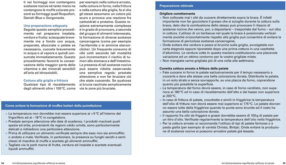 cuocete brevemente in acqua o al vapore e quindi consumate immediatamente.