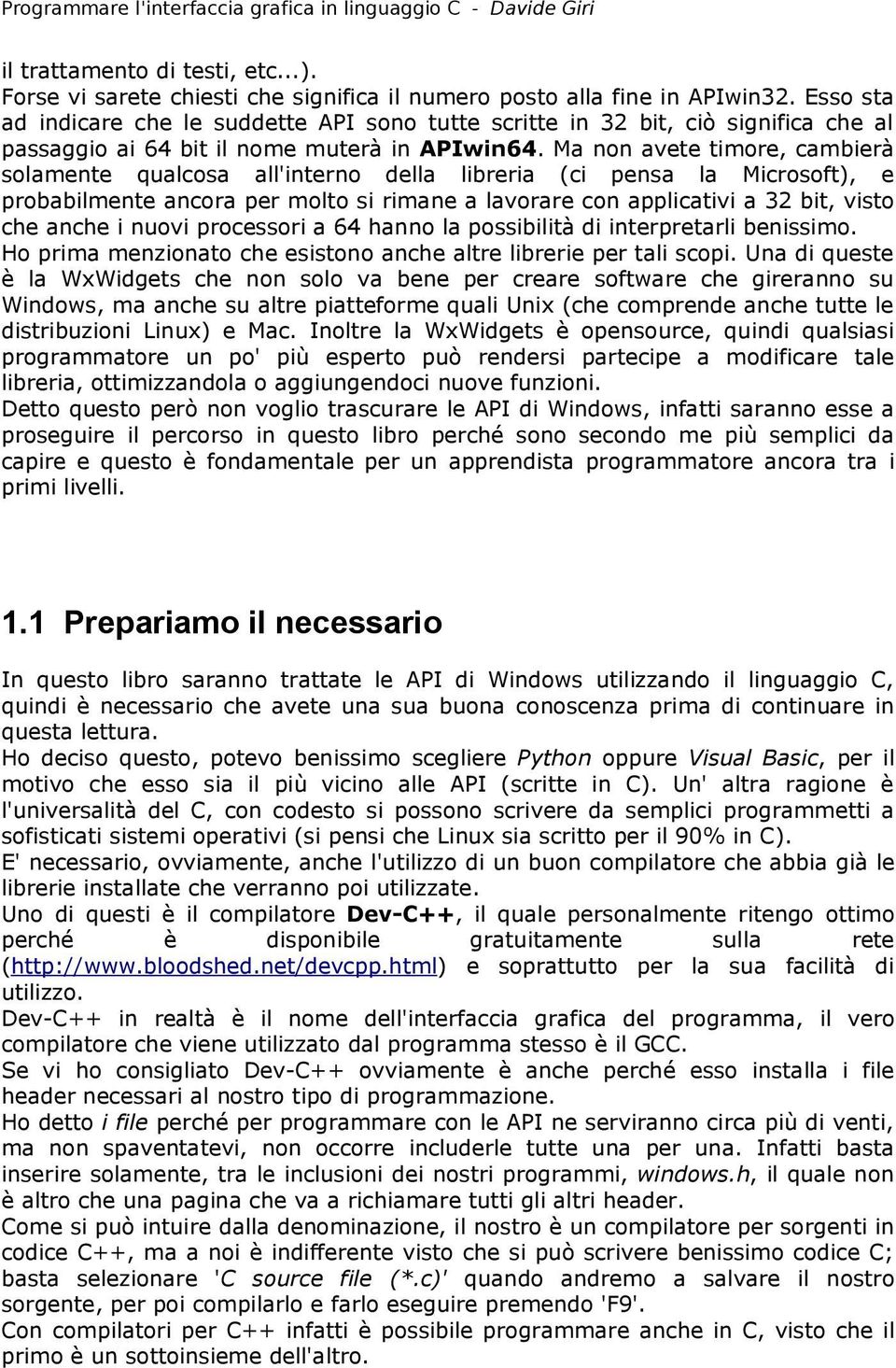 Ma non avete timore, cambierà solamente qualcosa all'interno della libreria (ci pensa la Microsoft), e probabilmente ancora per molto si rimane a lavorare con applicativi a 32 bit, visto che anche i