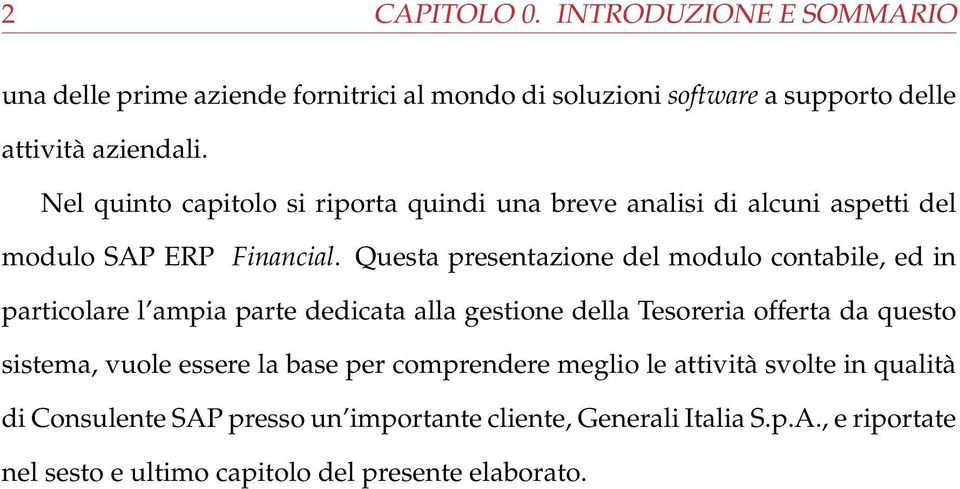 Questa presentazione del modulo contabile, ed in particolare l ampia parte dedicata alla gestione della Tesoreria offerta da questo sistema, vuole