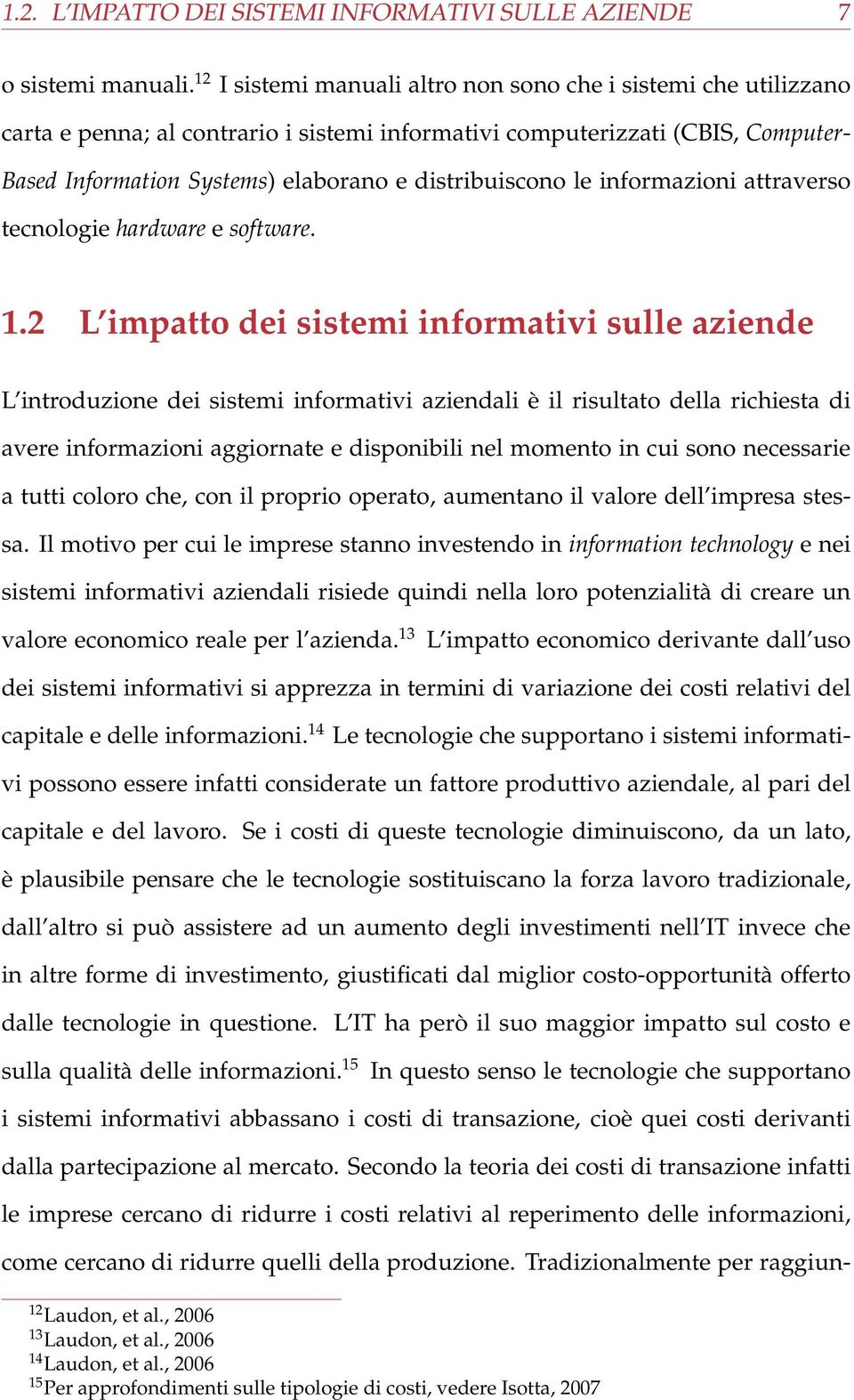 distribuiscono le informazioni attraverso tecnologie hardware e software. 1.